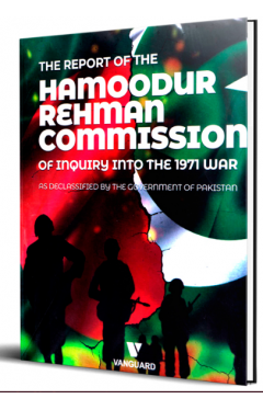 THE REPORT OF THE HAMOODUR RAHMAN COMMISSION OF INQUIRY INTO THE 1971 WAR